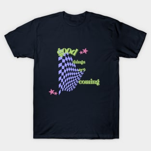 good things are coming T-Shirt